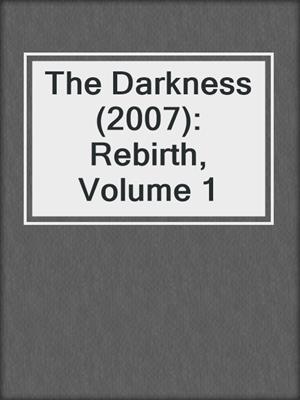 cover image of The Darkness (2007): Rebirth, Volume 1