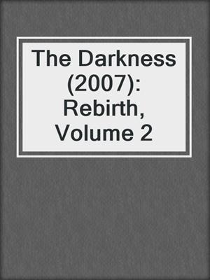 cover image of The Darkness (2007): Rebirth, Volume 2
