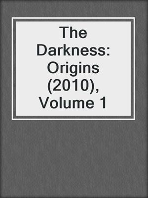cover image of The Darkness: Origins (2010), Volume 1