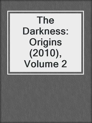 cover image of The Darkness: Origins (2010), Volume 2