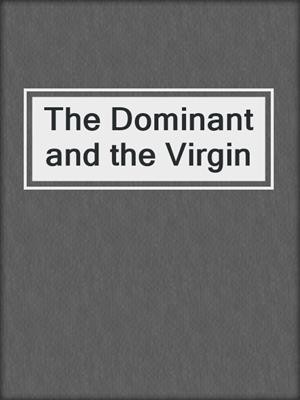 cover image of The Dominant and the Virgin