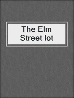 The Elm Street lot