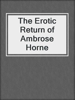 cover image of The Erotic Return of Ambrose Horne