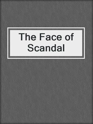cover image of The Face of Scandal