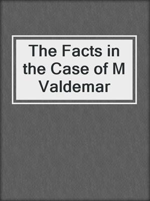 The Facts in the Case of M Valdemar