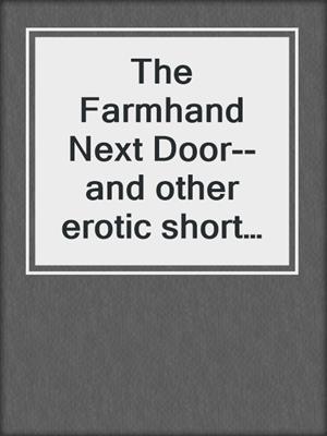 cover image of The Farmhand Next Door--and other erotic short stories from Cupido