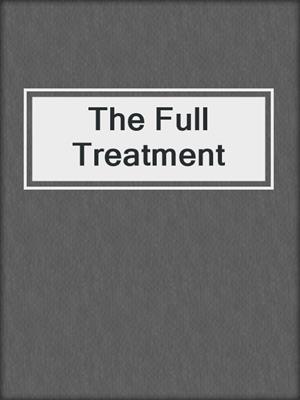 cover image of The Full Treatment