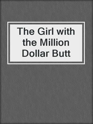 cover image of The Girl with the Million Dollar Butt