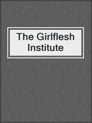 cover image of The Girlflesh Institute