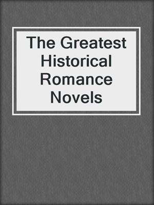 cover image of The Greatest Historical Romance Novels