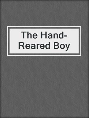 cover image of The Hand-Reared Boy