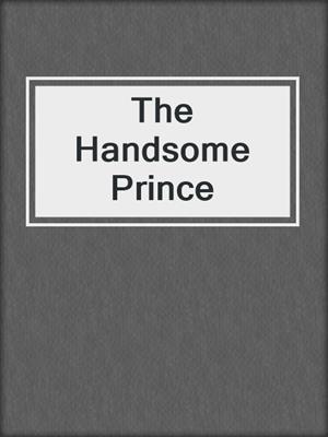 cover image of The Handsome Prince