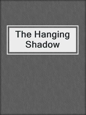 The Hanging Shadow