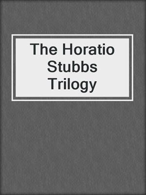cover image of The Horatio Stubbs Trilogy