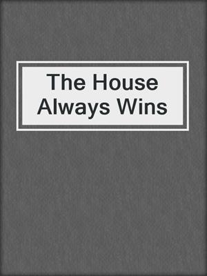 The House Always Wins