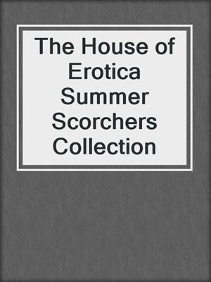 cover image of The House of Erotica Summer Scorchers Collection