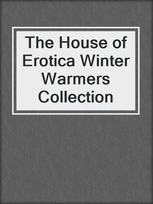 cover image of The House of Erotica Winter Warmers Collection