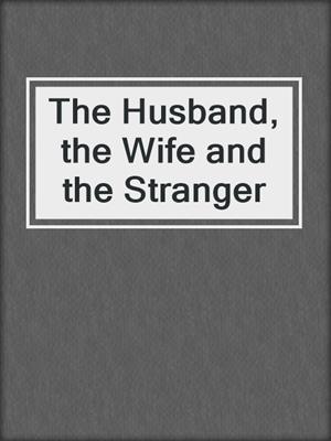 cover image of The Husband, the Wife and the Stranger
