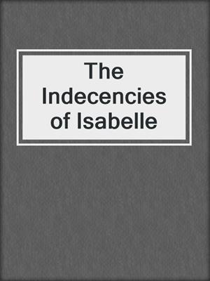 cover image of The Indecencies of Isabelle