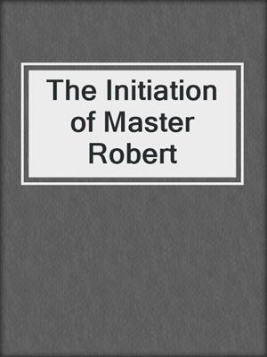 cover image of The Initiation of Master Robert