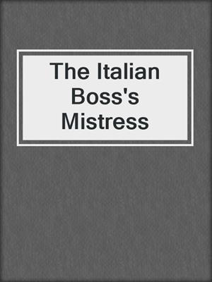 cover image of The Italian Boss's Mistress