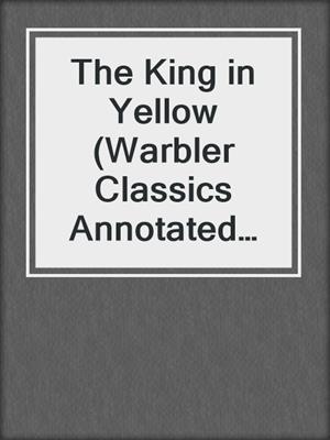 cover image of The King in Yellow (Warbler Classics Annotated Edition)