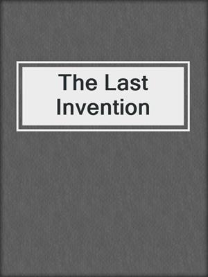 cover image of The Last Invention