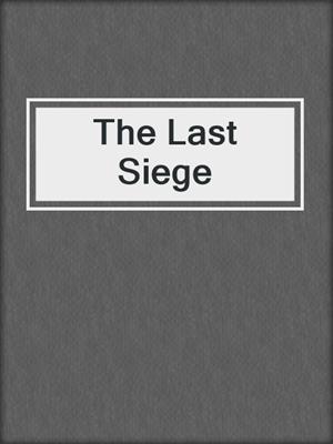 cover image of The Last Siege