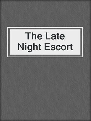 cover image of The Late Night Escort