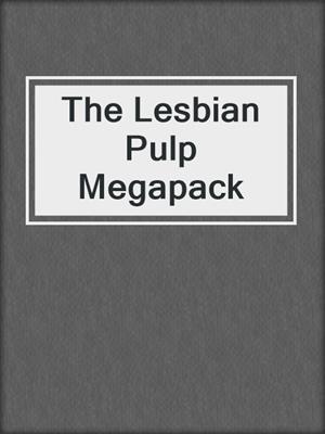 cover image of The Lesbian Pulp Megapack