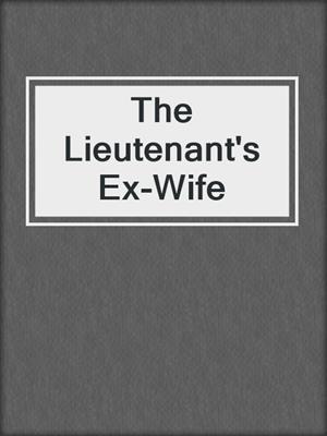 cover image of The Lieutenant's Ex-Wife