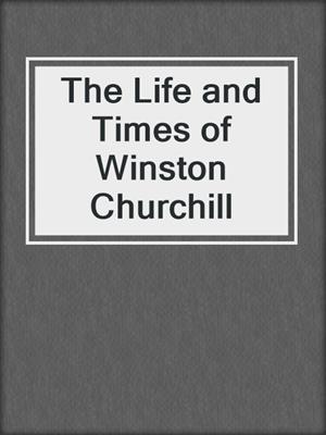 The Life and Times of Winston Churchill