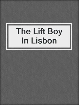 cover image of The Lift Boy In Lisbon