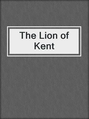 cover image of The Lion of Kent