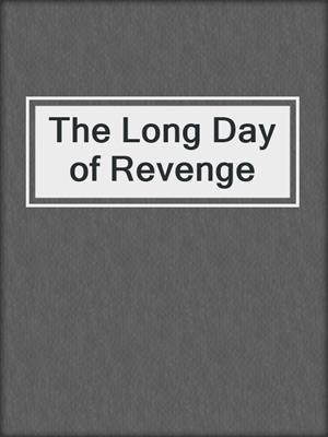 cover image of The Long Day of Revenge