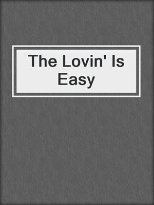 cover image of The Lovin' Is Easy