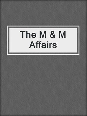 cover image of The M & M Affairs