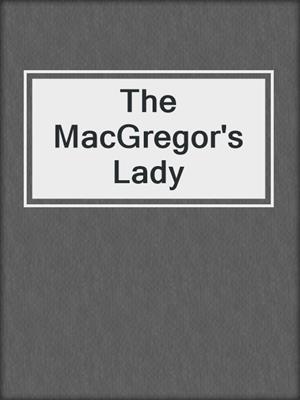 cover image of The MacGregor's Lady