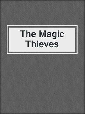 cover image of The Magic Thieves