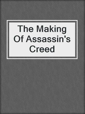 cover image of The Making Of Assassin's Creed 