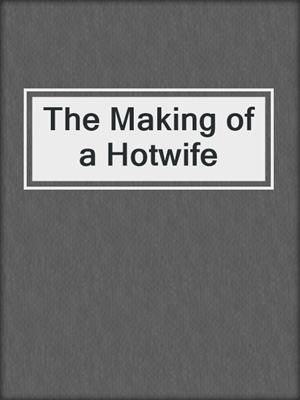 cover image of The Making of a Hotwife