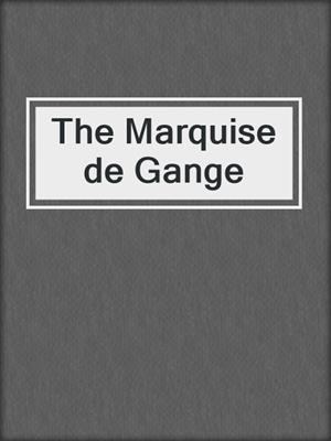 cover image of The Marquise de Gange