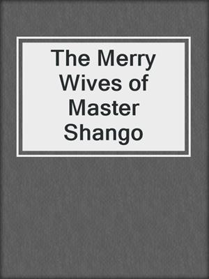 cover image of The Merry Wives of Master Shango