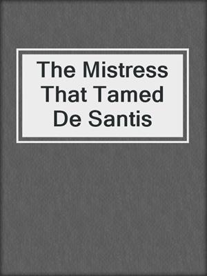 cover image of The Mistress That Tamed De Santis