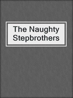cover image of The Naughty Stepbrothers