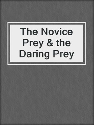cover image of The Novice Prey & the Daring Prey