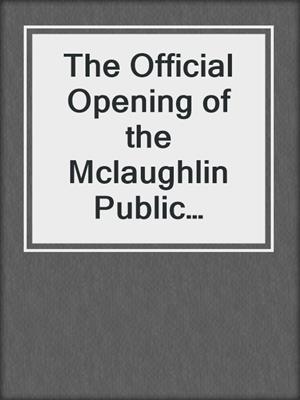 The Official Opening of the Mclaughlin Public Library 1954