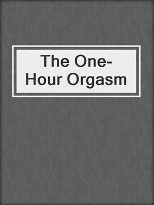 cover image of The One-Hour Orgasm