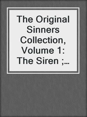 cover image of The Original Sinners Collection, Volume 1: The Siren ; The Angel ; The Prince ; The Mistress