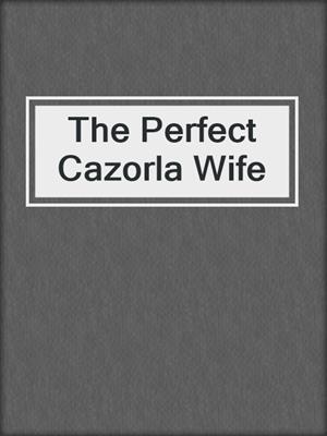 cover image of The Perfect Cazorla Wife